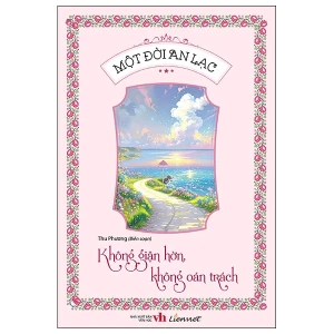 Một đời an lạc - Không giận hờn, không oán trách
